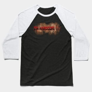 I'm Hardcore ! ! ! Baseball T-Shirt